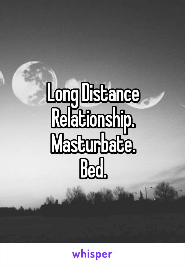 Long Distance Relationship.
Masturbate.
Bed.
