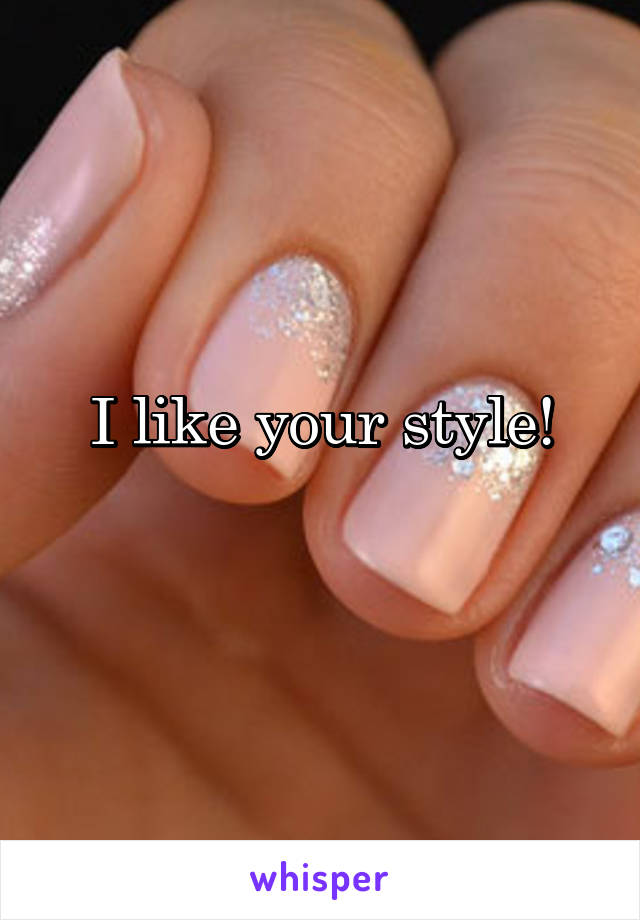 I like your style!
