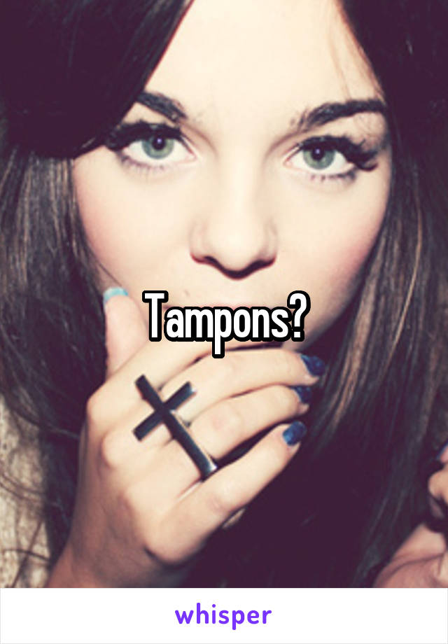 Tampons?