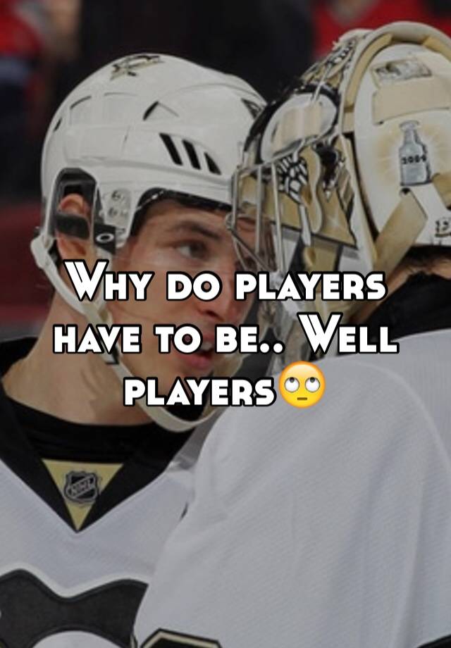 why-do-players-have-to-be-well-players