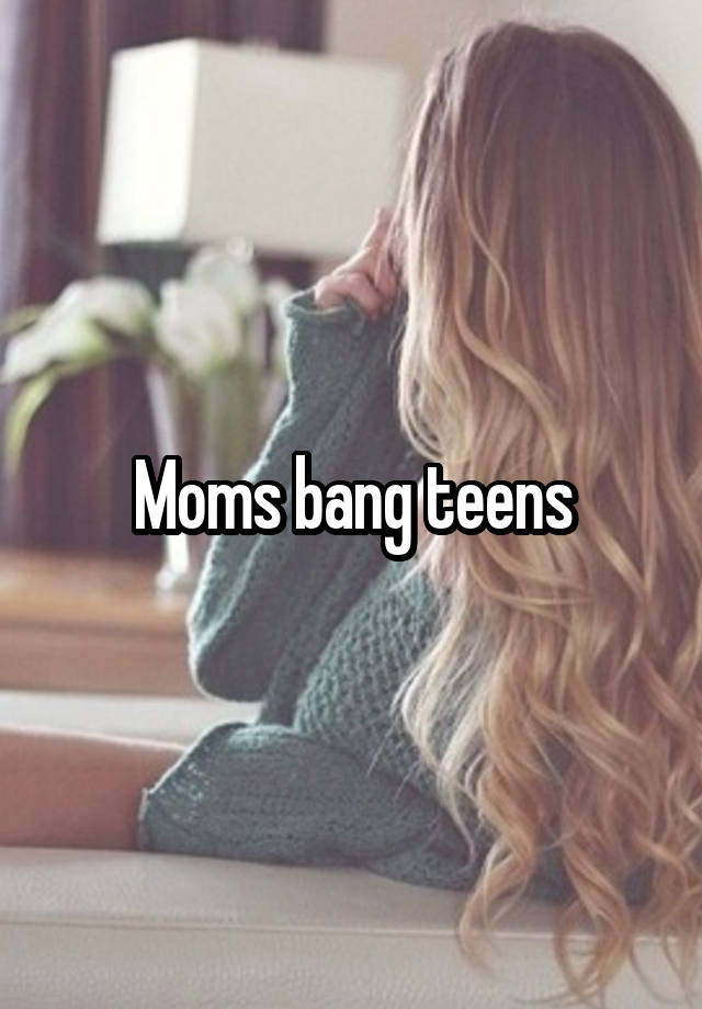 Moms Bang Teens 3987