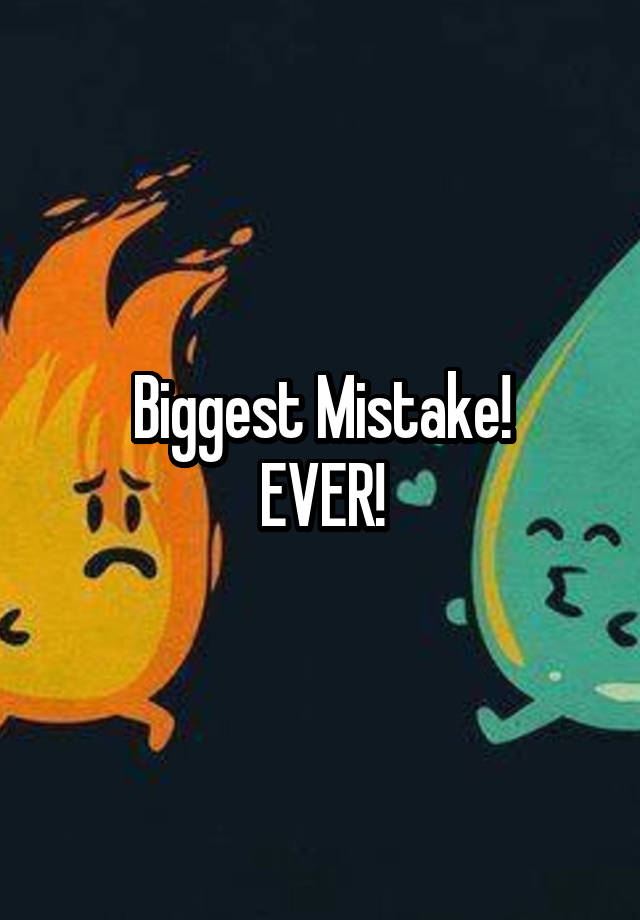 biggest-mistake-ever