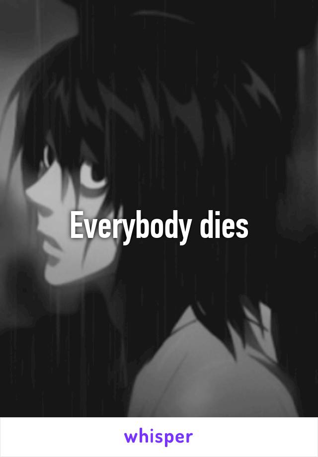 Everybody dies