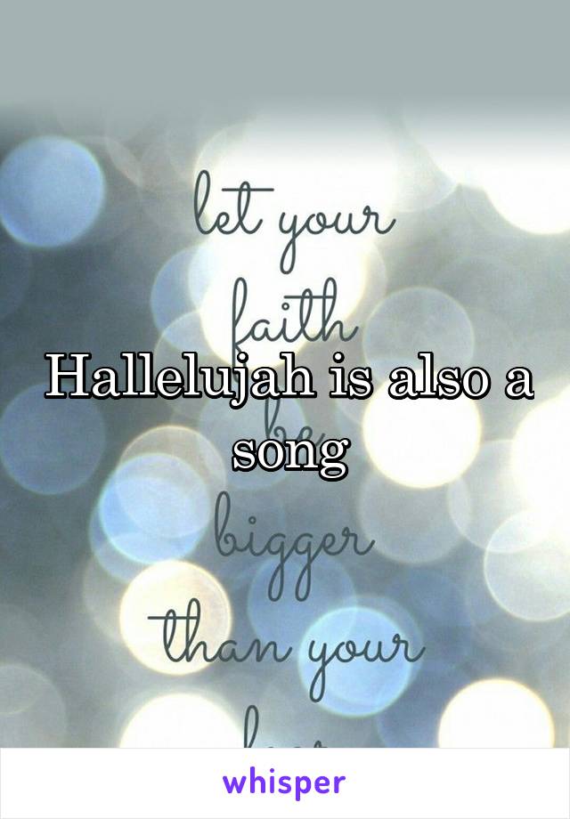 Hallelujah is also a song