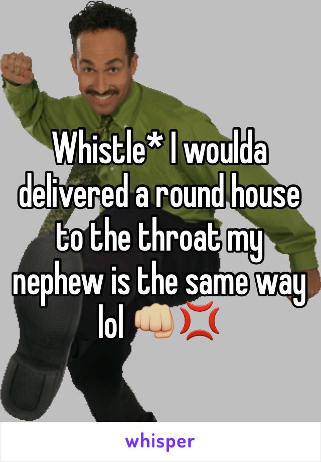 Whistle* I woulda  delivered a round house to the throat my nephew is the same way lol 👊🏼💢