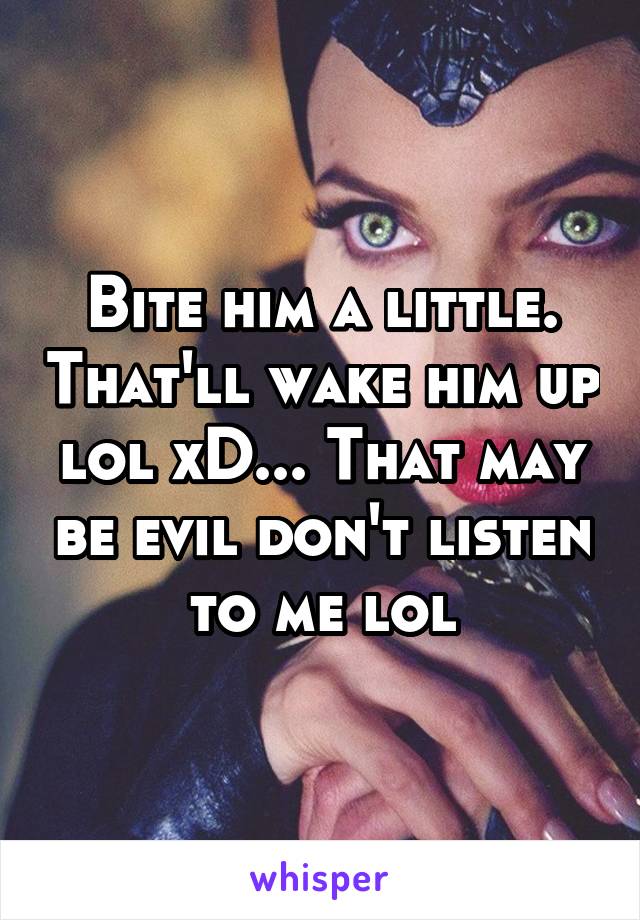 Bite him a little. That'll wake him up lol xD... That may be evil don't listen to me lol