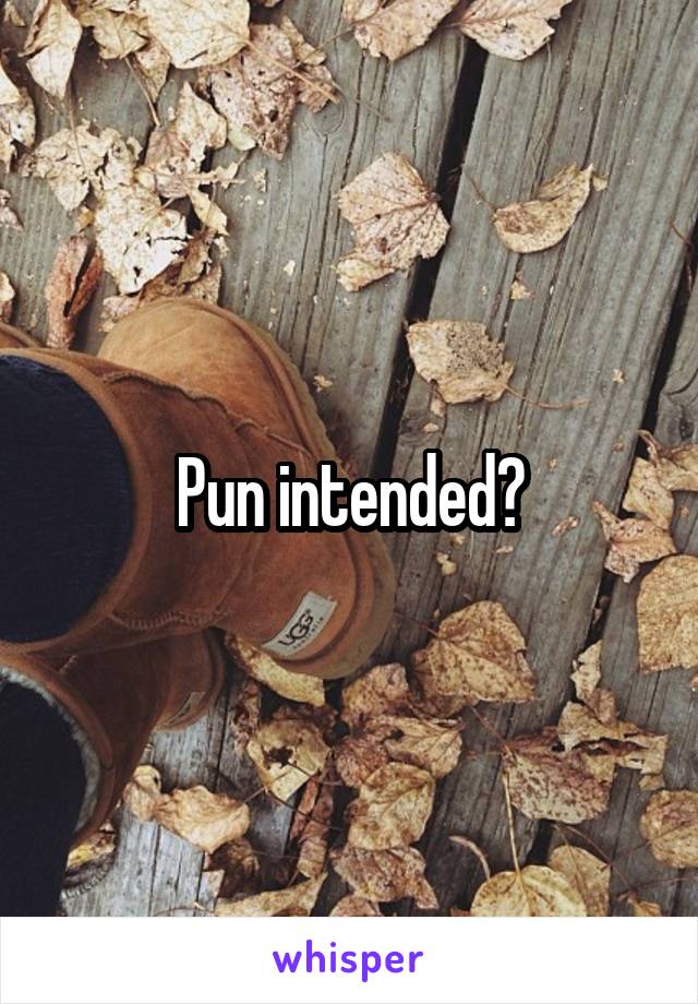 Pun intended?