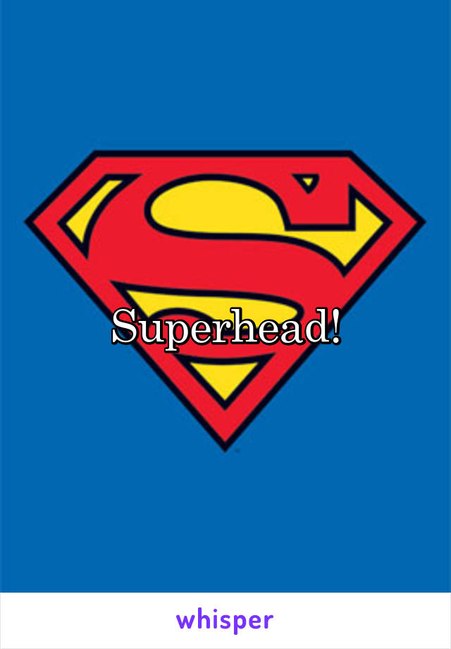 Superhead!