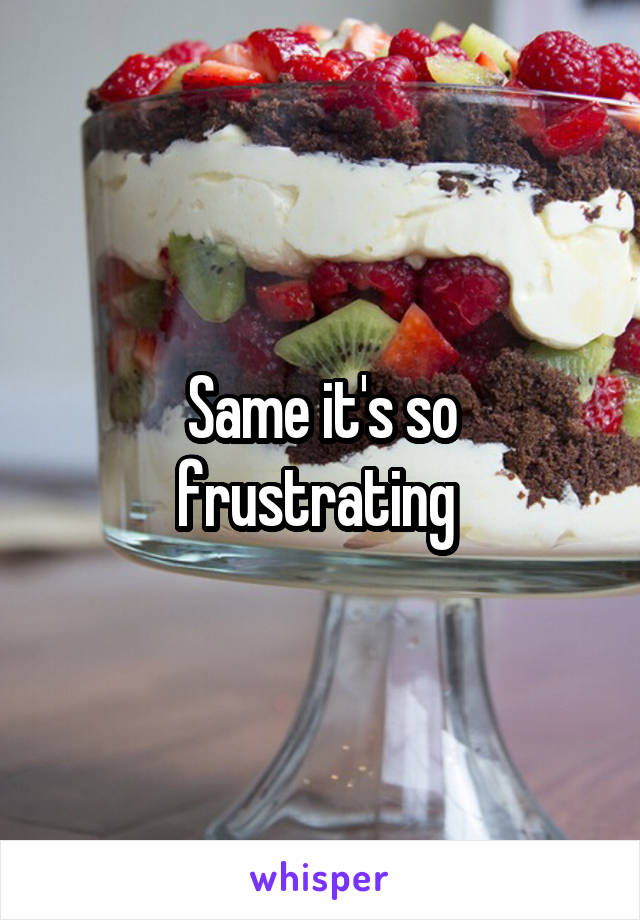Same it's so frustrating 