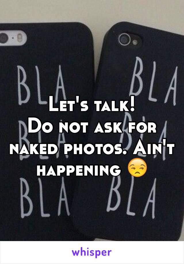 Let's talk!
Do not ask for naked photos. Ain't happening 😒