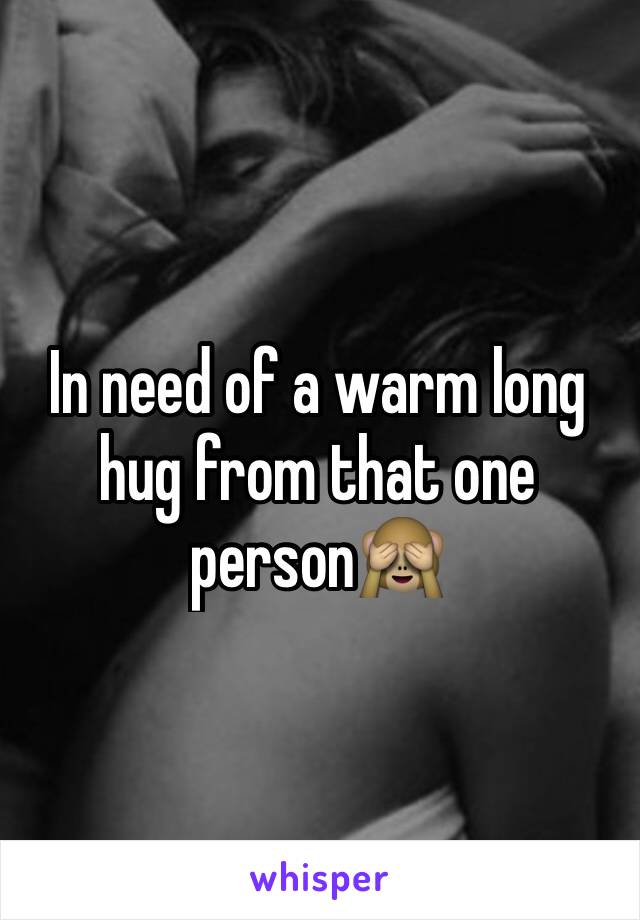 In need of a warm long hug from that one person🙈 