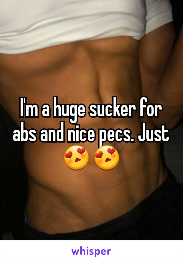 I'm a huge sucker for abs and nice pecs. Just 😍😍