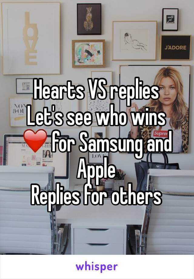 Hearts VS replies
Let's see who wins 
❤️ for Samsung and Apple 
Replies for others 