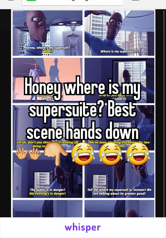 Honey where is my supersuite? Best scene hands down  👐👇😂😂😂