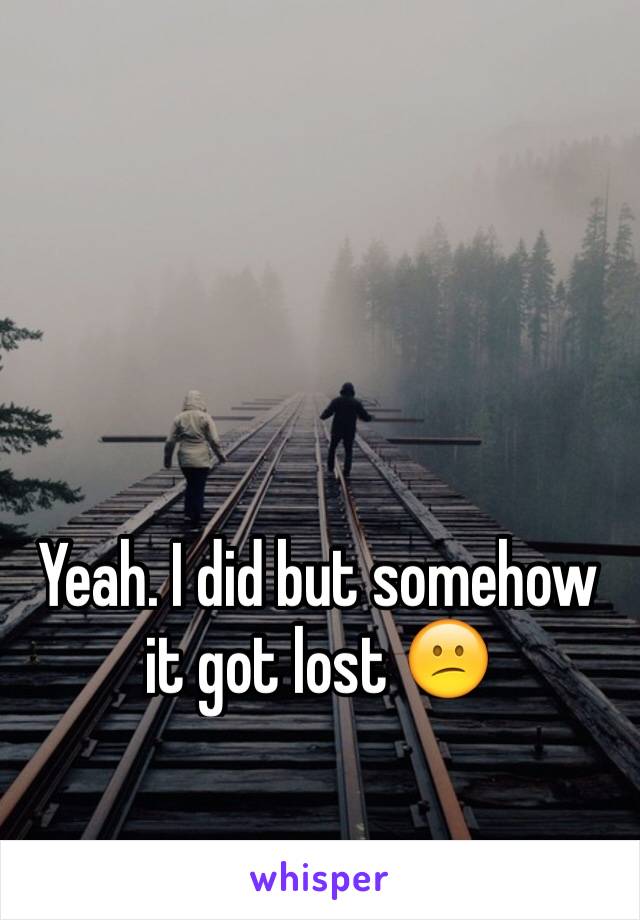 Yeah. I did but somehow it got lost 😕