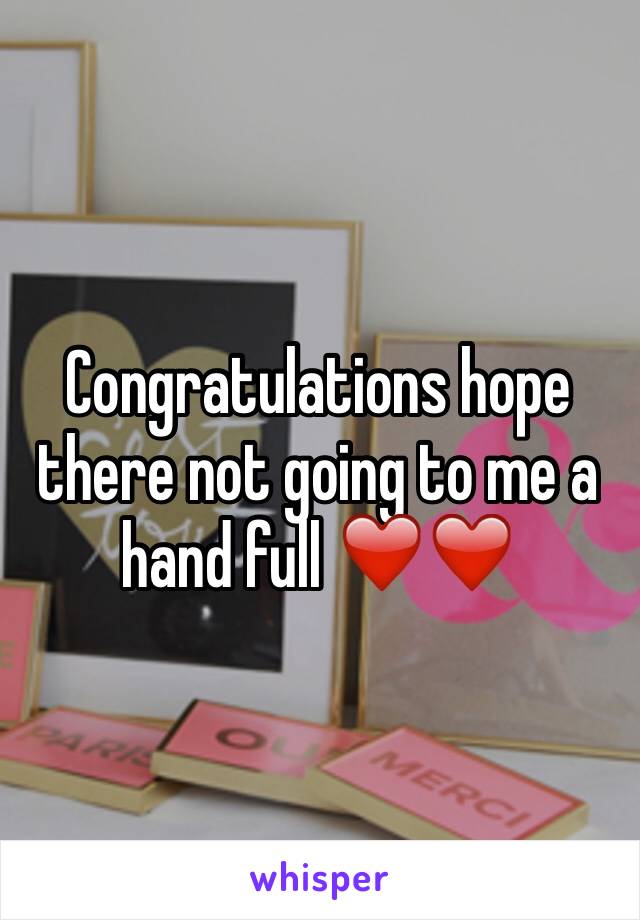 Congratulations hope there not going to me a hand full ❤️❤️