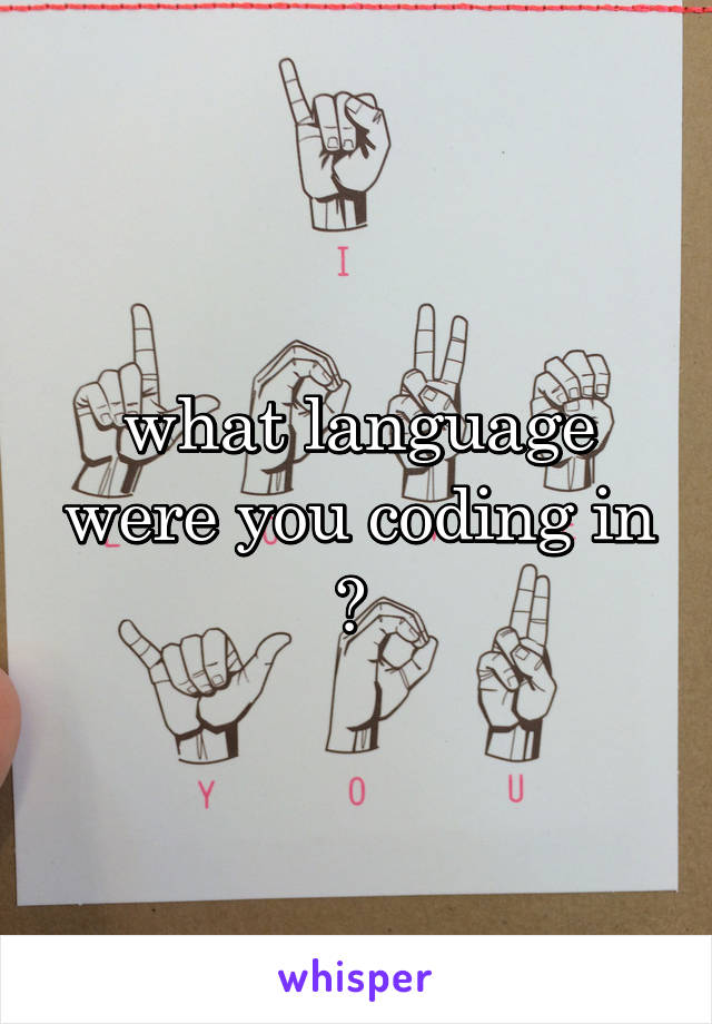 what language were you coding in ? 