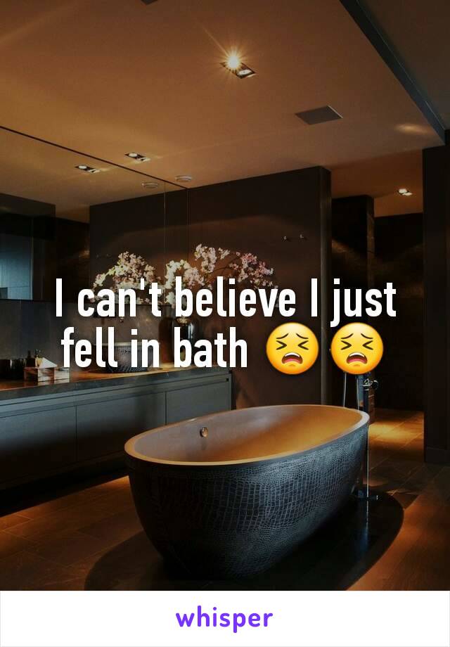 I can't believe I just fell in bath 😣😣