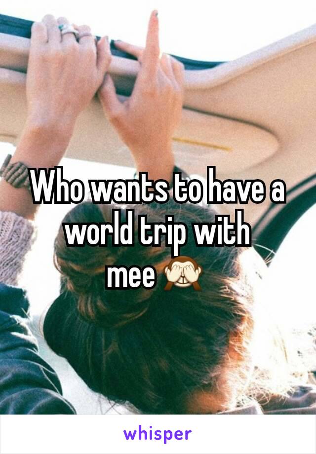 Who wants to have a world trip with mee🙈