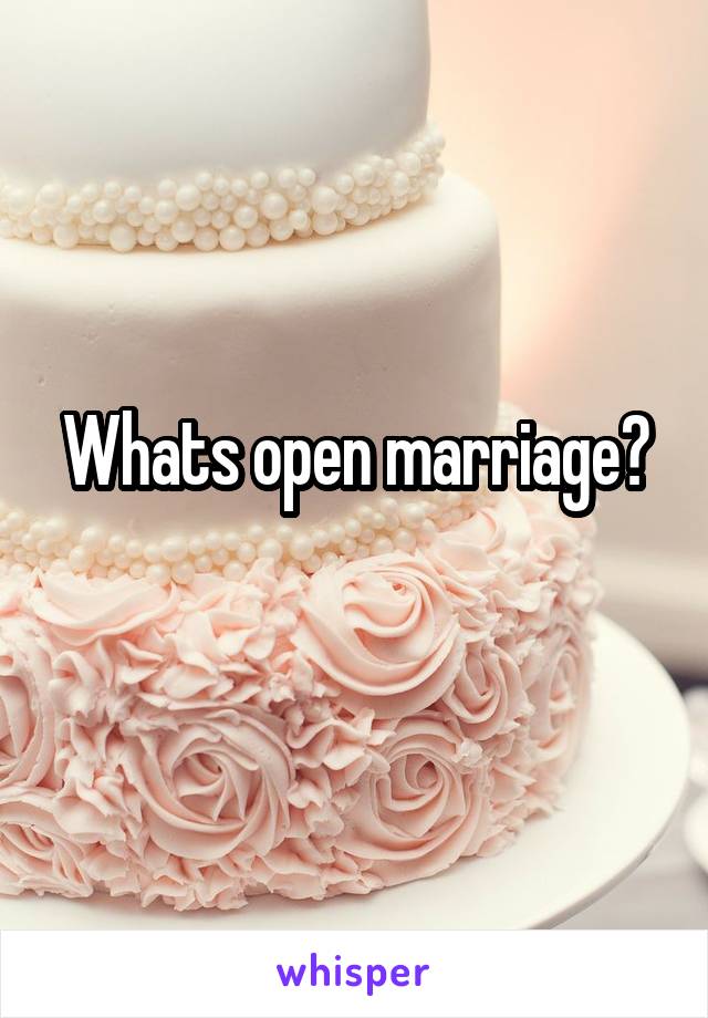 Whats open marriage?
