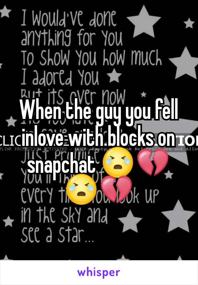 When the guy you fell inlove with blocks on snapchat 😭💔😭💔