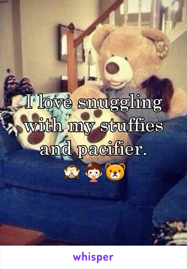 I love snuggling with my stuffies and pacifier.
🙈👶🐻