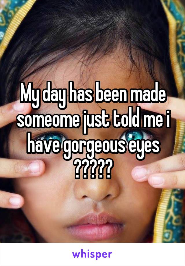 My day has been made someome just told me i have gorgeous eyes
❤💚💜💙💛