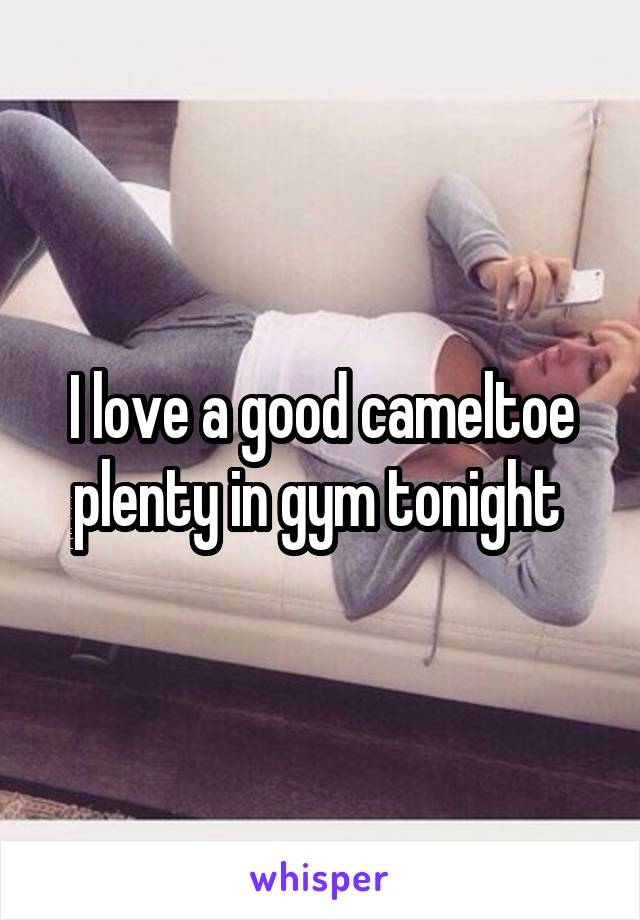 I love a good cameltoe plenty in gym tonight 