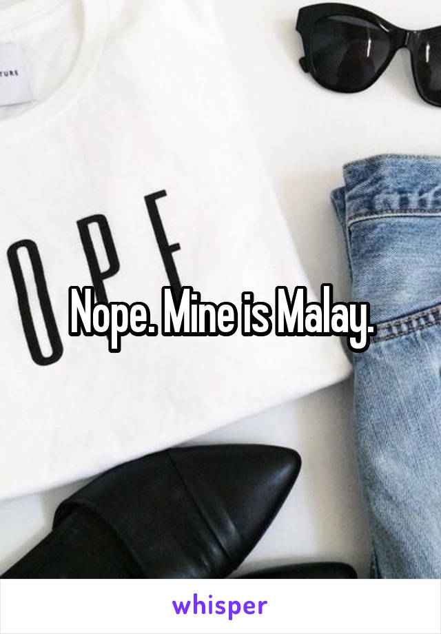 Nope. Mine is Malay.