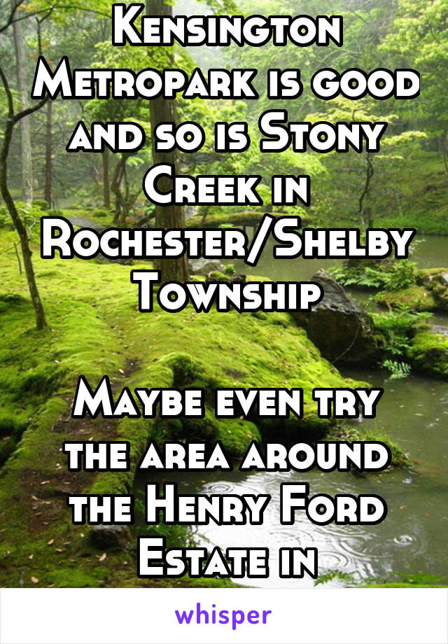 Kensington Metropark is good and so is Stony Creek in Rochester/Shelby Township

Maybe even try the area around the Henry Ford Estate in Dearborn!