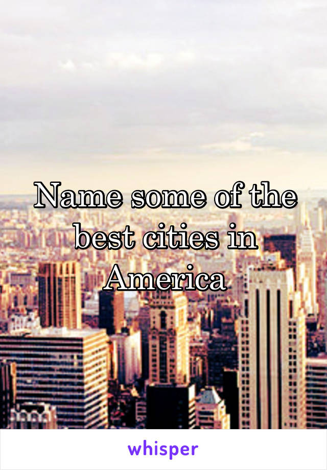 Name some of the best cities in America