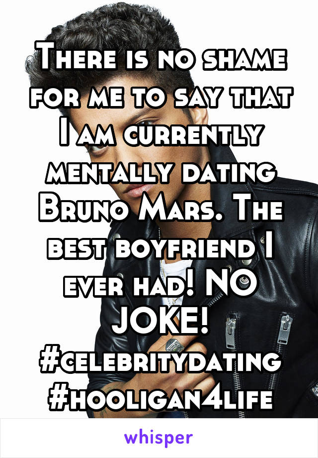 There is no shame for me to say that I am currently mentally dating Bruno Mars. The best boyfriend I ever had! NO JOKE!
#celebritydating
#hooligan4life