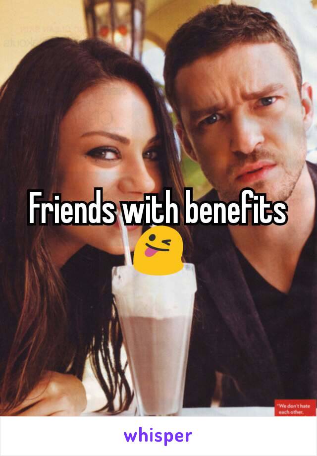 Friends with benefits 😜