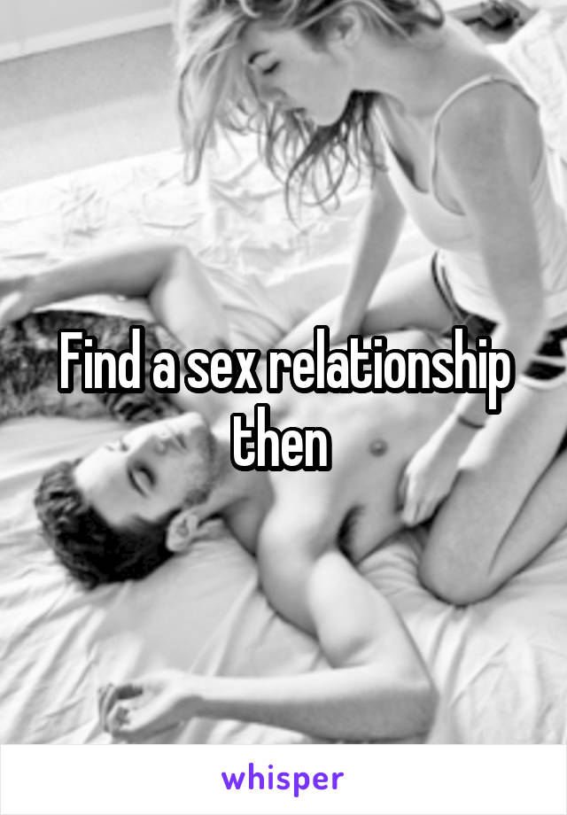 Find a sex relationship then 