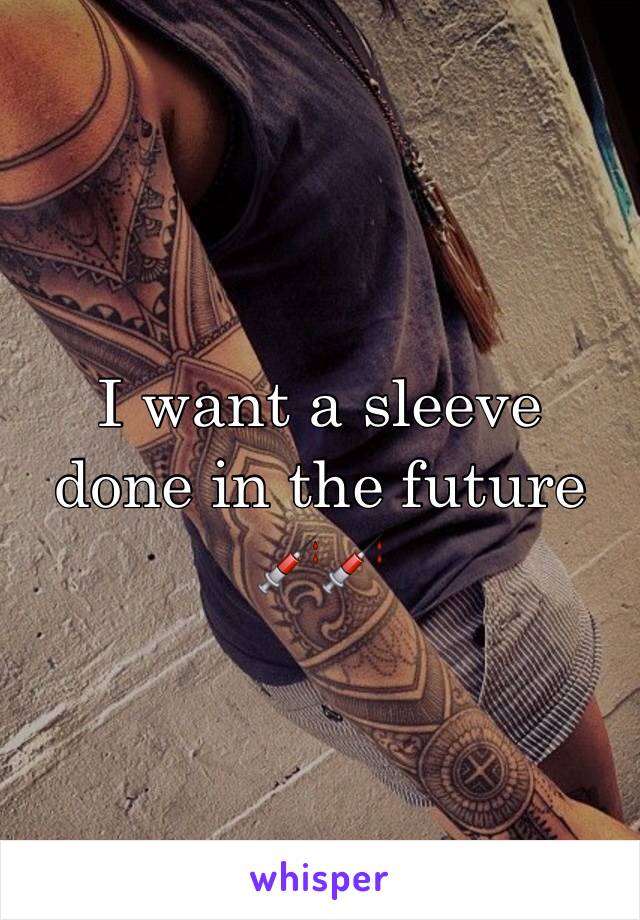 I want a sleeve done in the future 💉💉