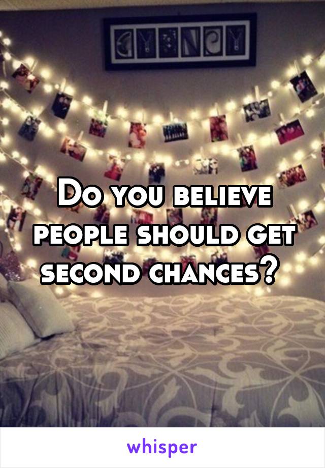 Do you believe people should get second chances? 