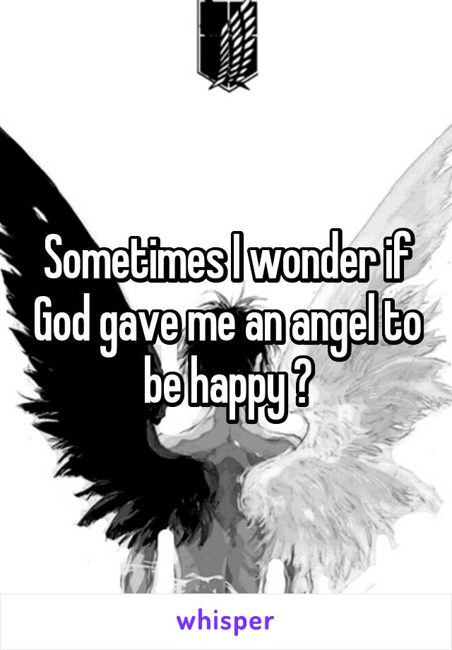 Sometimes I wonder if God gave me an angel to be happy 💜