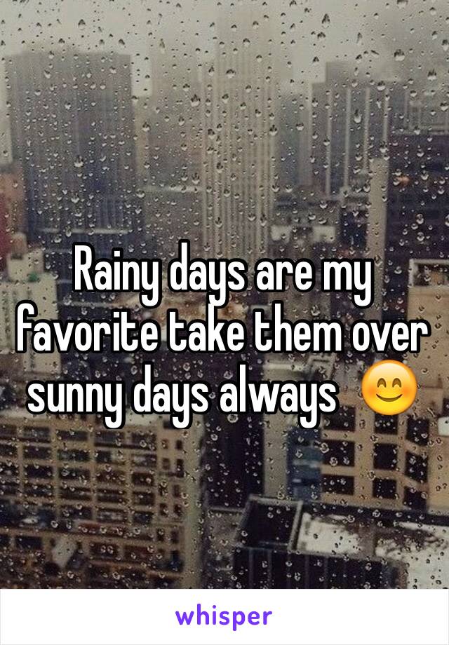 Rainy days are my favorite take them over sunny days always  😊