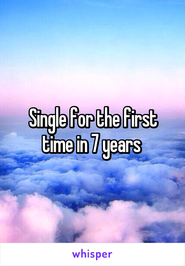 Single for the first time in 7 years 