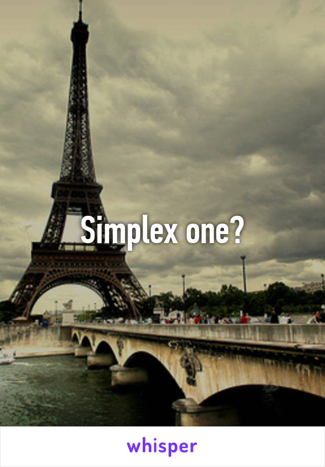 Simplex one?