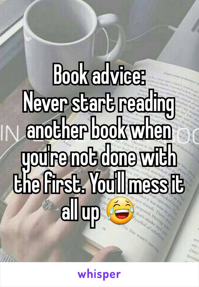 Book advice:
Never start reading another book when you're not done with the first. You'll mess it all up 😂