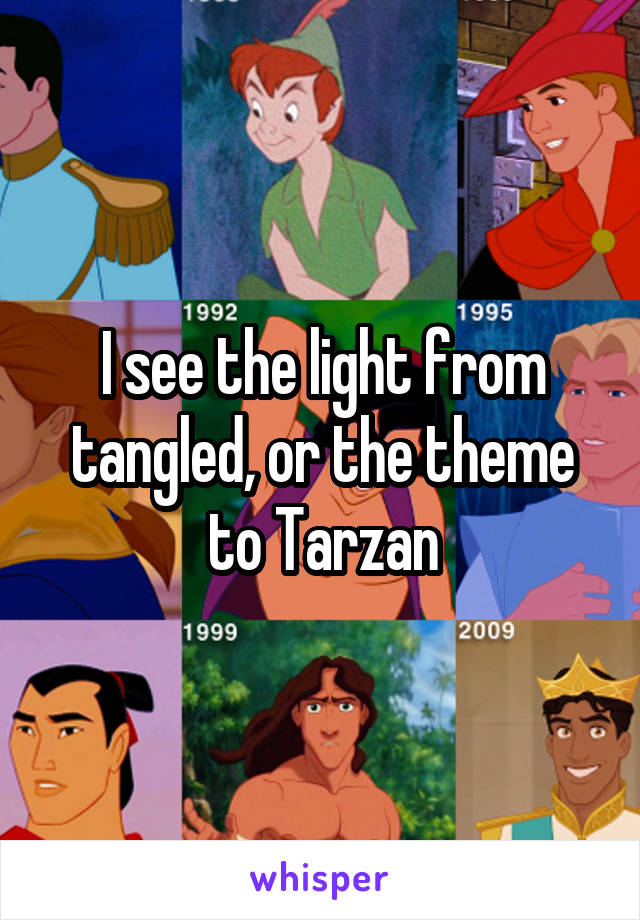 I see the light from tangled, or the theme to Tarzan