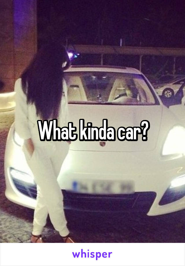 What kinda car?