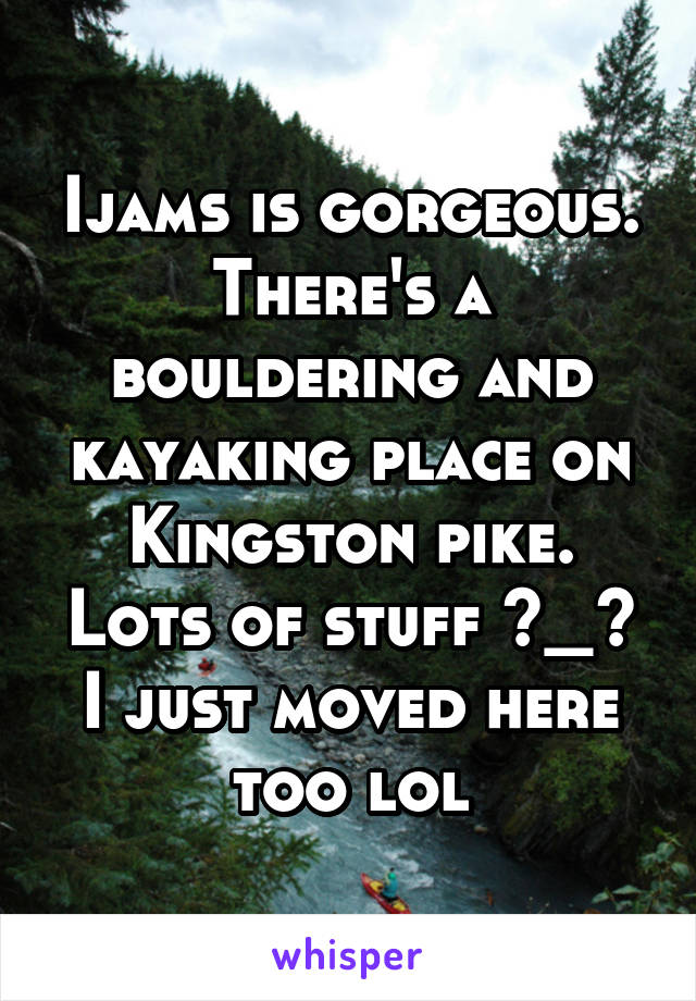 Ijams is gorgeous. There's a bouldering and kayaking place on Kingston pike. Lots of stuff ^_^ I just moved here too lol