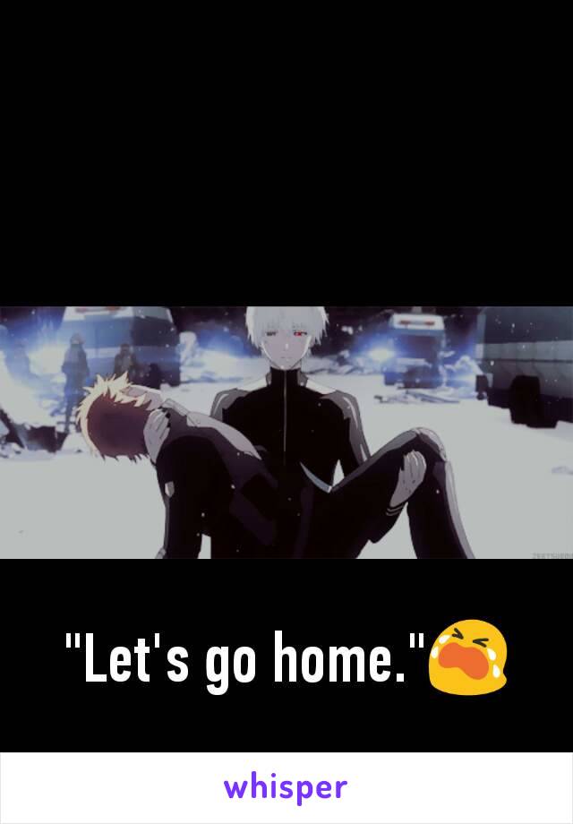 "Let's go home."😭