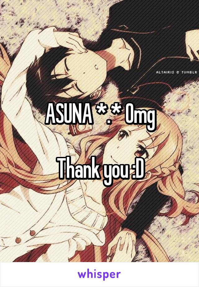 ASUNA *.* Omg

Thank you :D