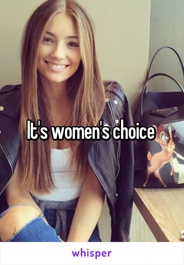 It's women's choice 