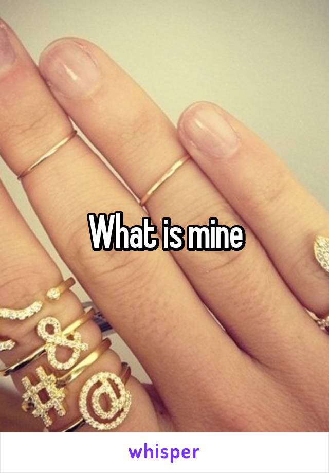 What is mine