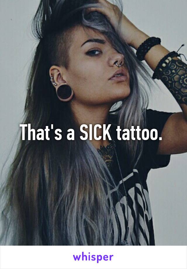 That's a SICK tattoo. 