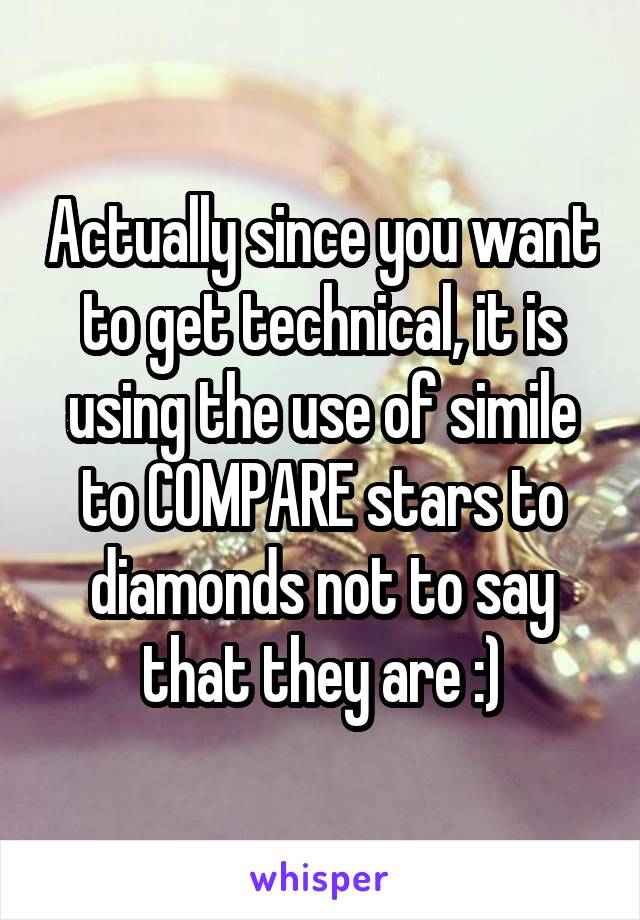 Actually since you want to get technical, it is using the use of simile to COMPARE stars to diamonds not to say that they are :)